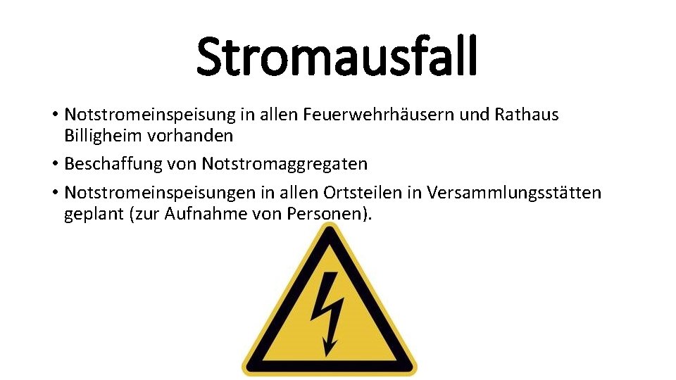 Stromausfall • Notstromeinspeisung in allen Feuerwehrhäusern und Rathaus Billigheim vorhanden • Beschaffung von Notstromaggregaten