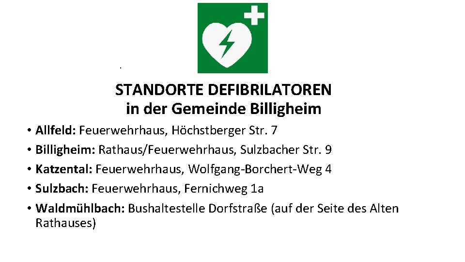 . STANDORTE DEFIBRILATOREN in der Gemeinde Billigheim • Allfeld: Feuerwehrhaus, Höchstberger Str. 7 •