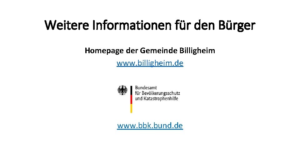 Weitere Informationen für den Bürger Homepage der Gemeinde Billigheim www. billigheim. de www. bbk.