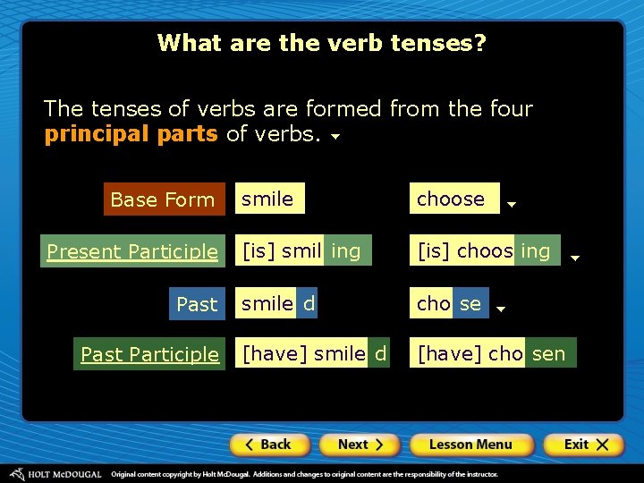 What are the verb tenses? The tenses of verbs are formed from the four