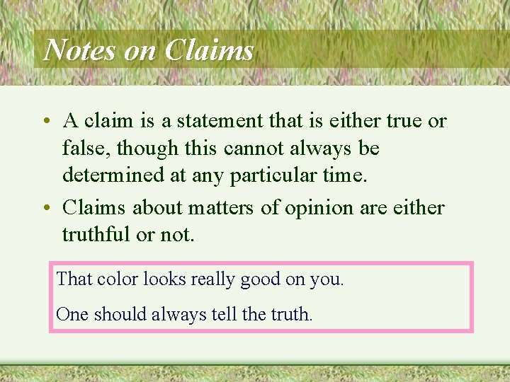 Notes on Claims • A claim is a statement that is either true or