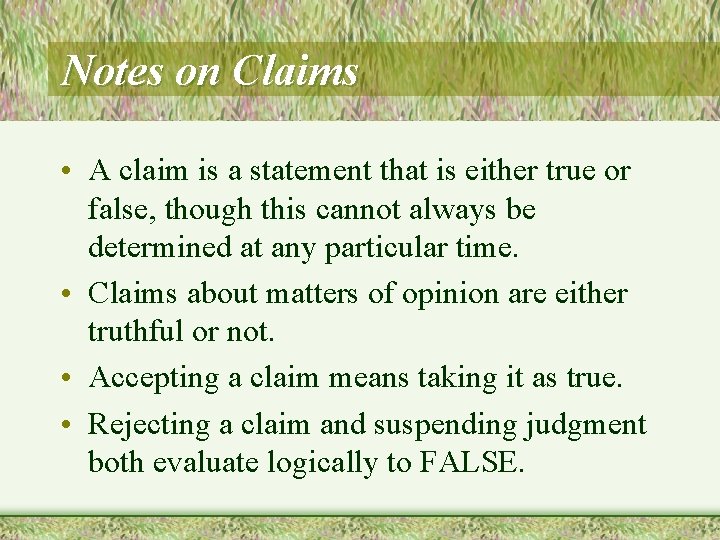 Notes on Claims • A claim is a statement that is either true or