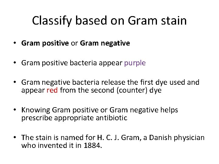 Classify based on Gram stain • Gram positive or Gram negative • Gram positive