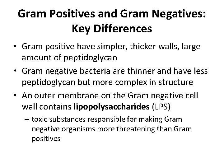 Gram Positives and Gram Negatives: Key Differences • Gram positive have simpler, thicker walls,