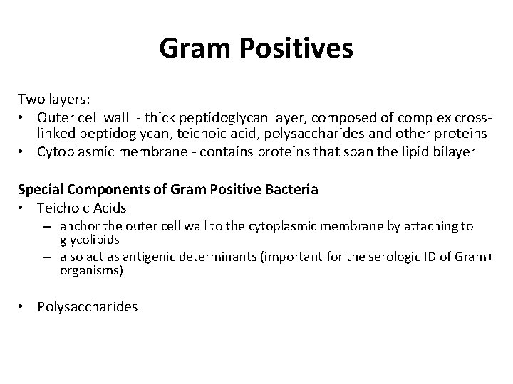 Gram Positives Two layers: • Outer cell wall - thick peptidoglycan layer, composed of