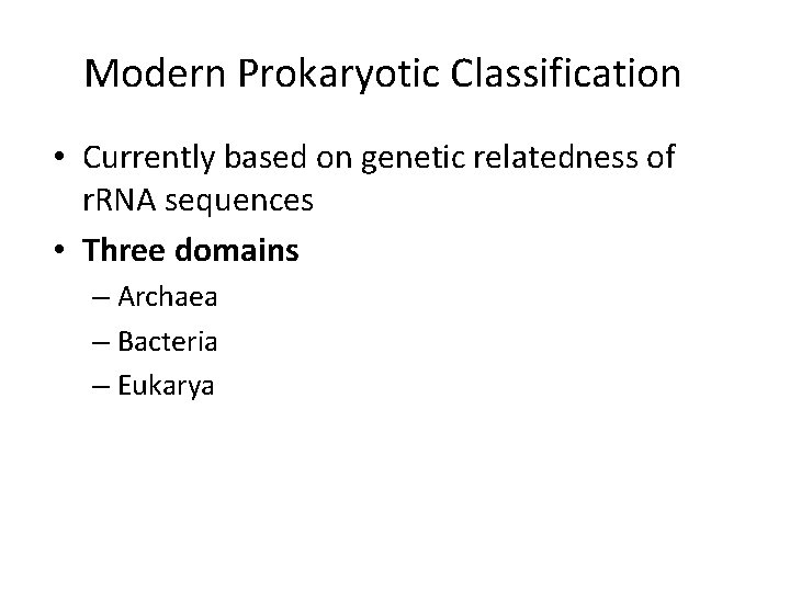 Modern Prokaryotic Classification • Currently based on genetic relatedness of r. RNA sequences •