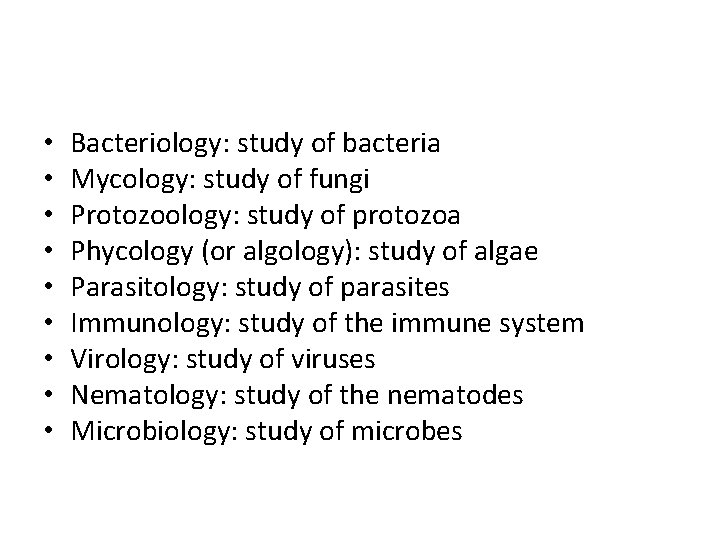  • • • Bacteriology: study of bacteria Mycology: study of fungi Protozoology: study