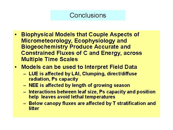 Conclusions • Biophysical Models that Couple Aspects of Micrometeorology, Ecophysiology and Biogeochemistry Produce Accurate