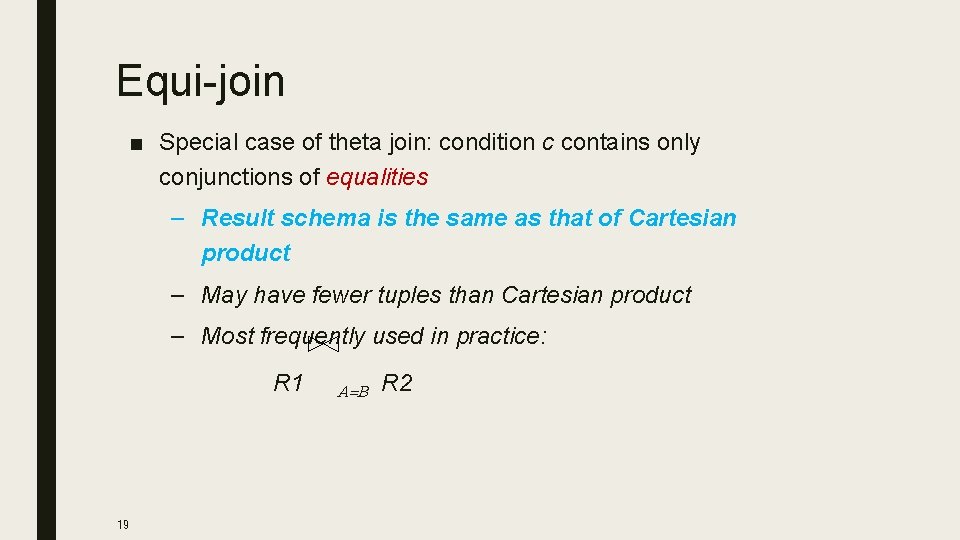 Equi-join ■ Special case of theta join: condition c contains only conjunctions of equalities