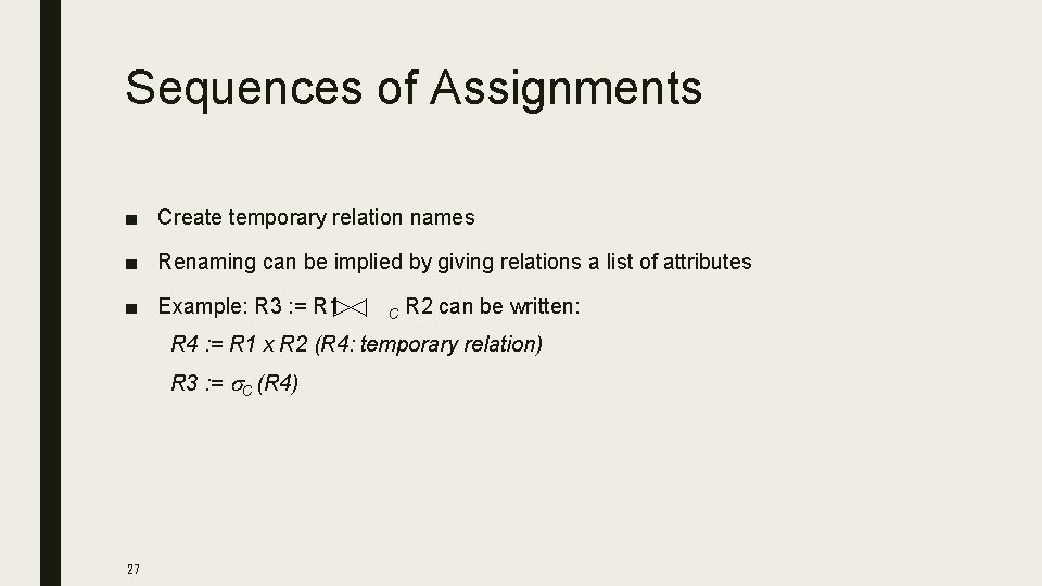 Sequences of Assignments ■ Create temporary relation names ■ Renaming can be implied by