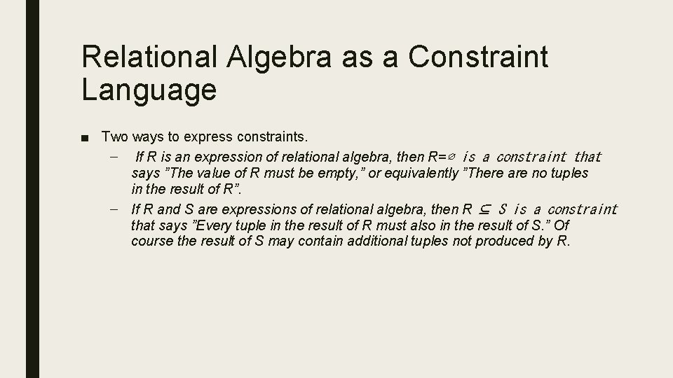 Relational Algebra as a Constraint Language ■ Two ways to express constraints. – If