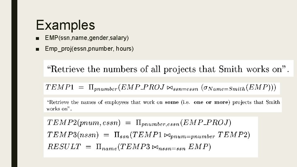 Examples ■ EMP(ssn, name, gender, salary) ■ Emp_proj(essn, pnumber, hours) 