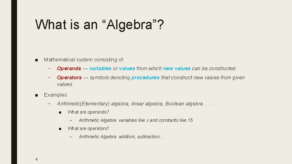 What is an “Algebra”? ■ ■ Mathematical system consisting of: – Operands --- variables