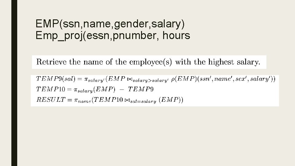 EMP(ssn, name, gender, salary) Emp_proj(essn, pnumber, hours 