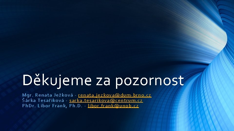 Děkujeme za pozornost Mgr. Ren ata Ježková - renata. jezkova@dum -br no. cz Šárka