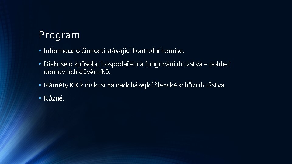 Program • Informace o činnosti stávající kontrolní komise. • Diskuse o způsobu hospodaření a