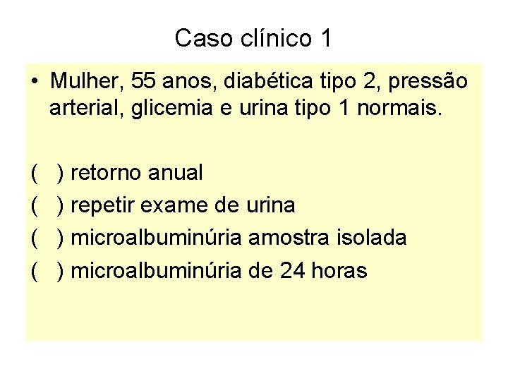 Caso clínico 1 • Mulher, 55 anos, diabética tipo 2, pressão arterial, glicemia e