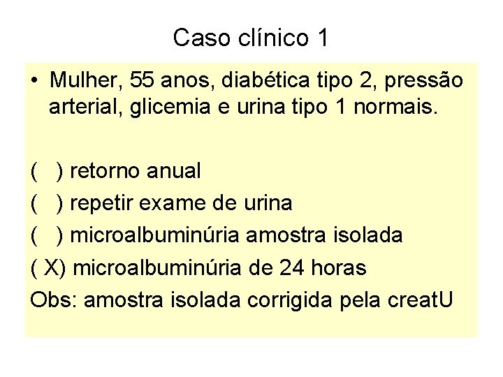 Caso clínico 1 • Mulher, 55 anos, diabética tipo 2, pressão arterial, glicemia e