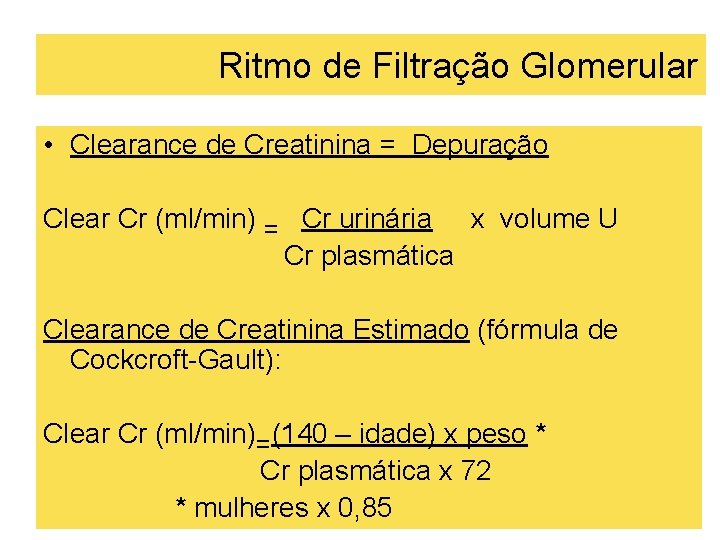Ritmo de Filtração Glomerular • Clearance de Creatinina = Depuração Clear Cr (ml/min) =