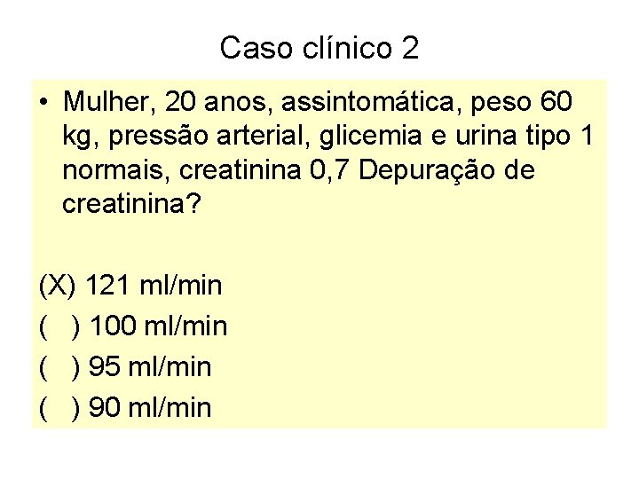 Caso clínico 2 • Mulher, 20 anos, assintomática, peso 60 kg, pressão arterial, glicemia