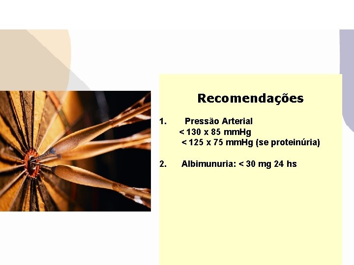 Recomendações 1. Pressão Arterial < 130 x 85 mm. Hg < 125 x 75