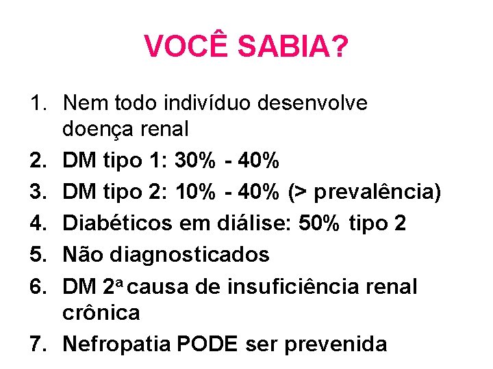 VOCÊ SABIA? 1. Nem todo indivíduo desenvolve doença renal 2. DM tipo 1: 30%