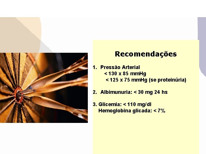 Recomendações 1. Pressão Arterial < 130 x 85 mm. Hg < 125 x 75