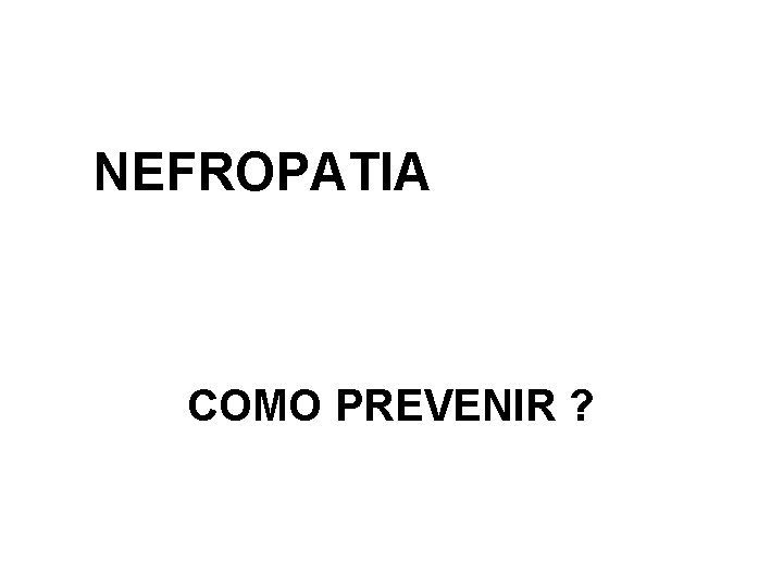 NEFROPATIA COMO PREVENIR ? 