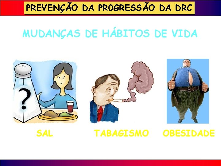 PREVENÇÃO DA PR 0 GRESSÃO DA DRC MUDANÇAS DE HÁBITOS DE VIDA SAL TABAGISMO