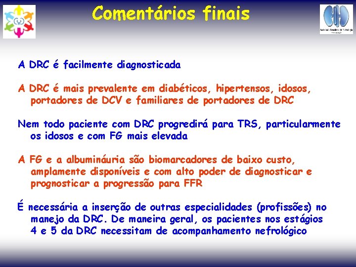 Comentários finais A DRC é facilmente diagnosticada A DRC é mais prevalente em diabéticos,