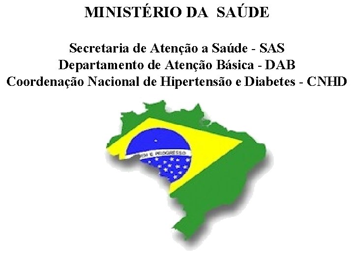 MINISTÉRIO DA SAÚDE Secretaria de Atenção a Saúde - SAS Departamento de Atenção Básica