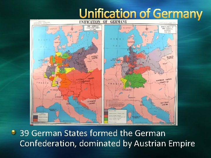 Unification of Germany 39 German States formed the German Confederation, dominated by Austrian Empire