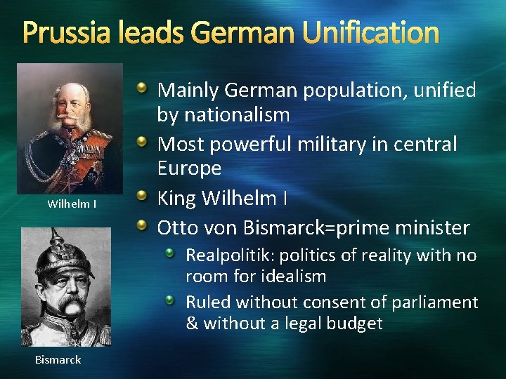 Prussia leads German Unification Wilhelm I Mainly German population, unified by nationalism Most powerful