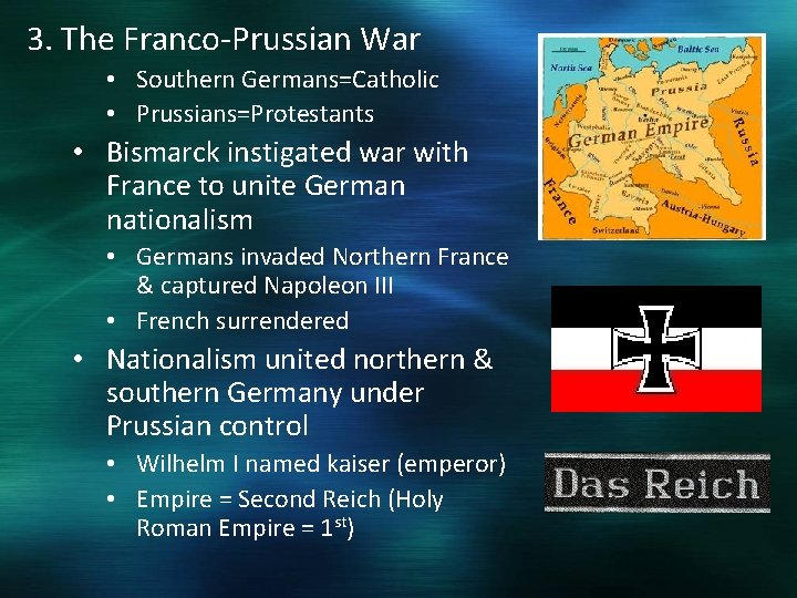 3. The Franco-Prussian War • Southern Germans=Catholic • Prussians=Protestants • Bismarck instigated war with