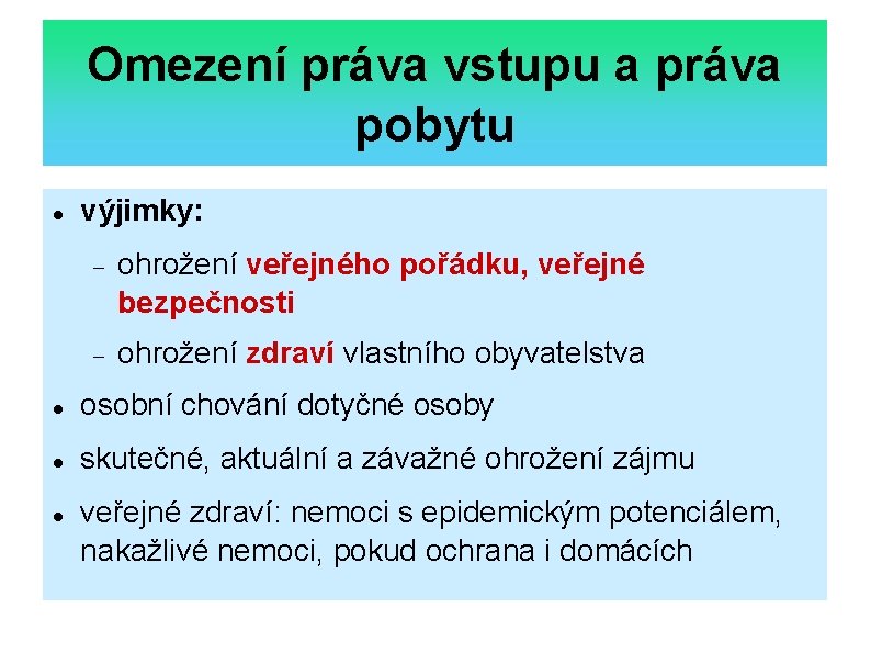 Omezení práva vstupu a práva pobytu výjimky: ohrožení veřejného pořádku, veřejné bezpečnosti ohrožení zdraví
