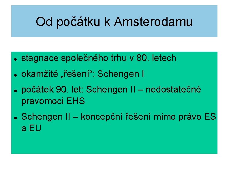 Od počátku k Amsterodamu stagnace společného trhu v 80. letech okamžité „řešení“: Schengen I