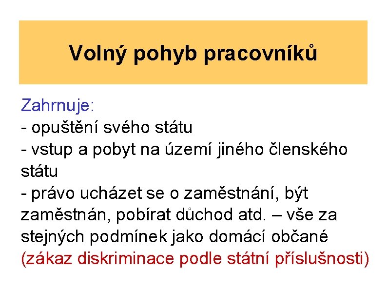 Volný pohyb pracovníků Zahrnuje: - opuštění svého státu - vstup a pobyt na území