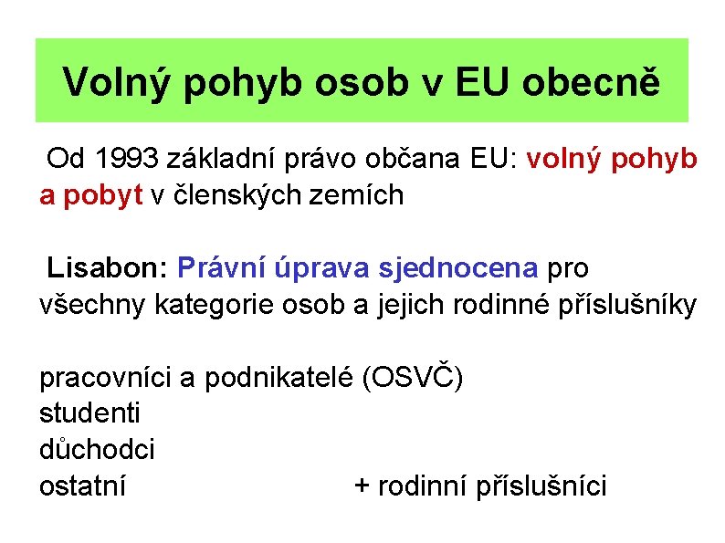 Volný pohyb osob v EU obecně Od 1993 základní právo občana EU: volný pohyb