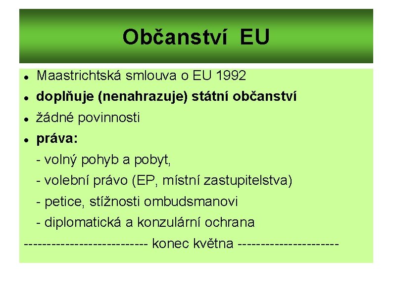 Občanství EU Maastrichtská smlouva o EU 1992 doplňuje (nenahrazuje) státní občanství žádné povinnosti práva:
