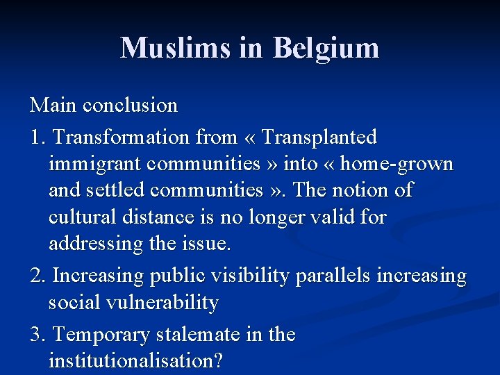 Muslims in Belgium Main conclusion 1. Transformation from « Transplanted immigrant communities » into