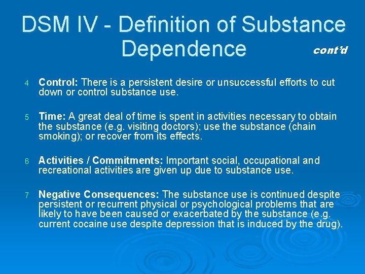 DSM IV - Definition of Substance cont’d Dependence 4 Control: There is a persistent
