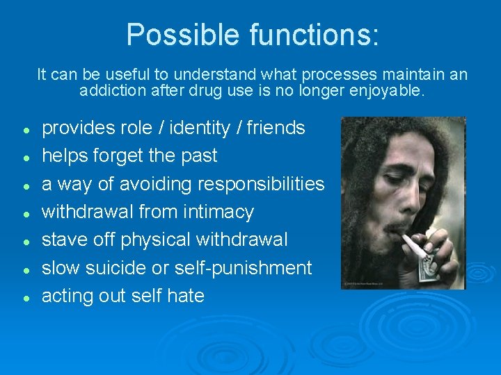 Possible functions: It can be useful to understand what processes maintain an addiction after