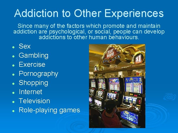 Addiction to Other Experiences Since many of the factors which promote and maintain addiction
