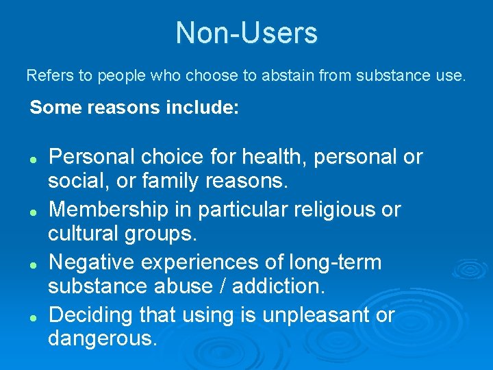 Non-Users Refers to people who choose to abstain from substance use. Some reasons include: