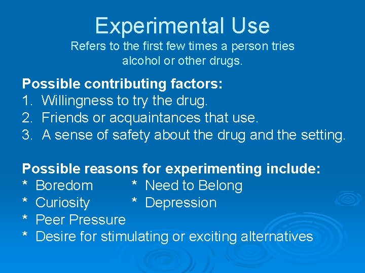 Experimental Use Refers to the first few times a person tries alcohol or other