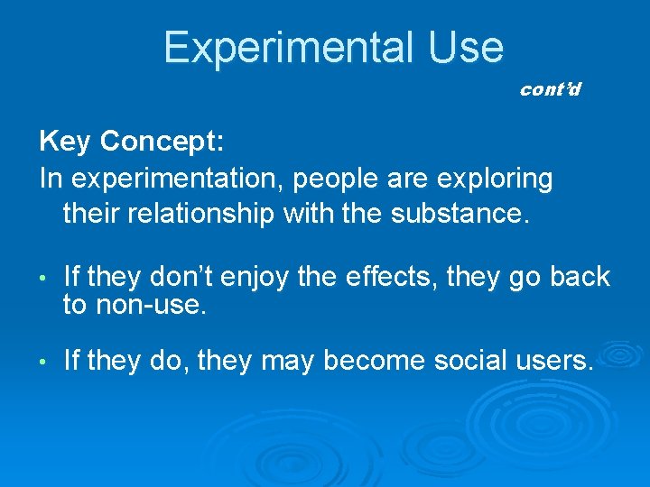 Experimental Use cont’d Key Concept: In experimentation, people are exploring their relationship with the