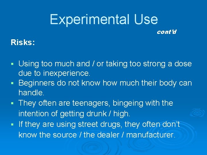 Experimental Use cont’d Risks: § § Using too much and / or taking too