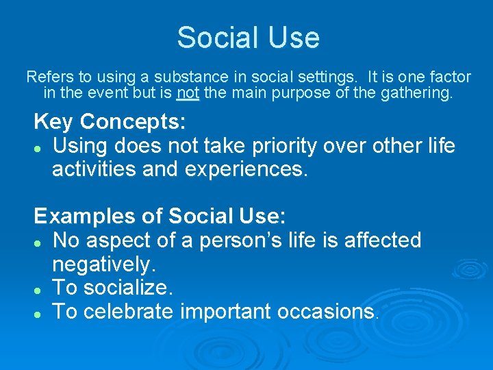 Social Use Refers to using a substance in social settings. It is one factor