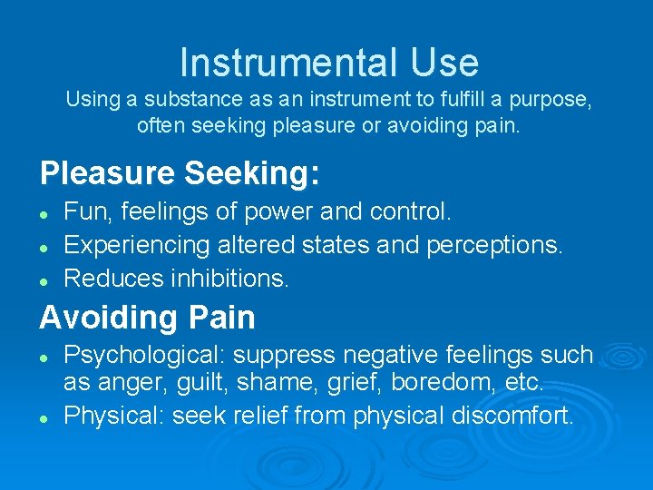 Instrumental Use Using a substance as an instrument to fulfill a purpose, often seeking