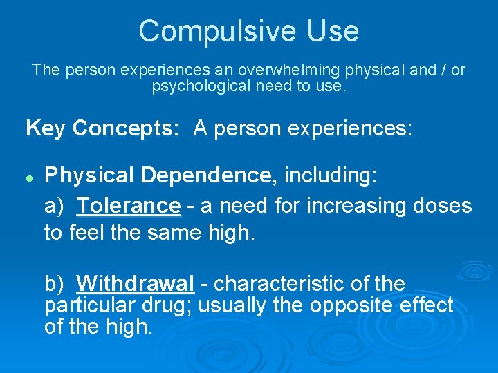 Compulsive Use The person experiences an overwhelming physical and / or psychological need to